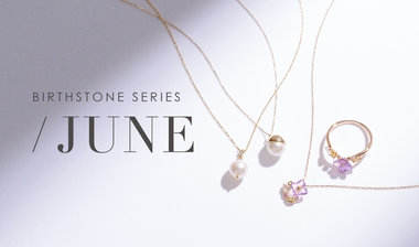Birthstone｜６月の誕生石ジュエリー